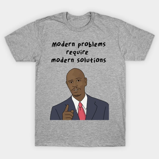 Dave Chappelle, Modern Problems Require Modern Solutions T-Shirt by Third Wheel Tees